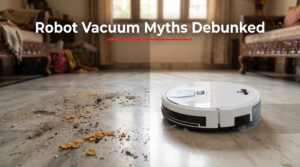 Robotvacuumcleanermythsdebunkedindia